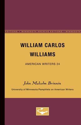 William Carlos Williams - American Writers 24: University of Minnesota Pamphlets on American Writers by John Malcolm Brinnin