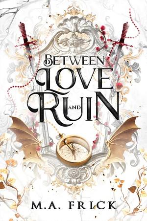 Between Love and Ruin by M.A. Frick