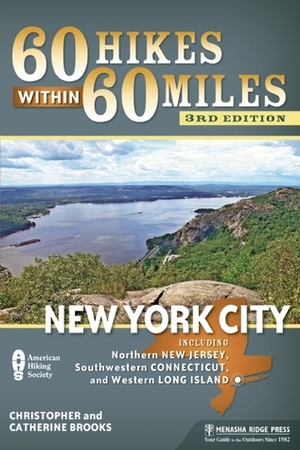 60 Hikes Within 60 Miles: New York City: Including Northern New Jersey, Southwestern Connecticut, and Western Long Island by Christopher Brooks, Catherine Brooks