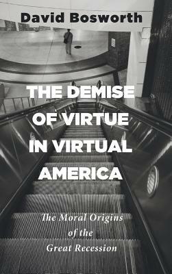 The Demise of Virtue in Virtual America by David Bosworth