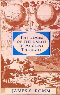 The Edges of the Earth in Ancient Thought: Geography, Exploration, and Fiction by James Romm