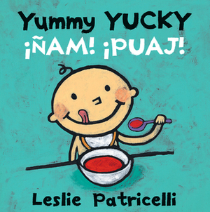 Yummy Yucky/��am! �puaj! by Leslie Patricelli