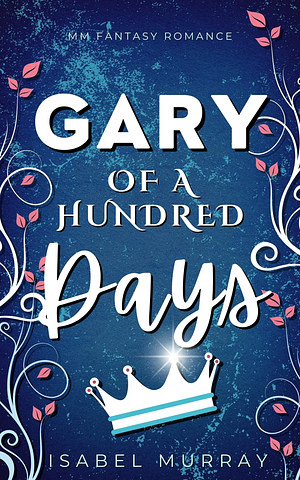 Gary of a Hundred Days by Isabel Murray