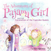 The Adventures of Pajama Girl: The Coronation of the Cupcake Queen by Sandy Hagee Parker
