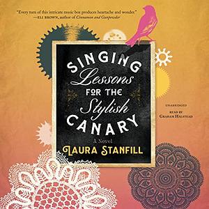 Singing Lessons for the Stylish Canary by Laura Stanfill