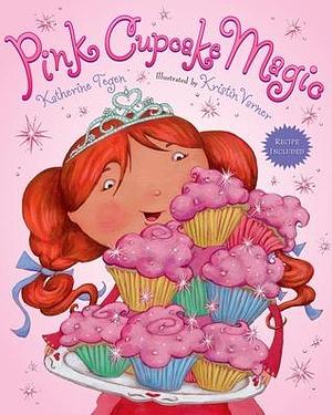 Pink Cupcake Magic: Recipe Included! by Katherine Tegen, Kristin Varner