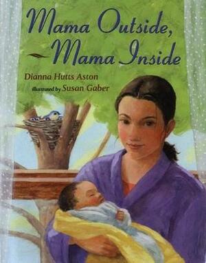 Mama Outside, Mama Inside by Dianna Hutts Aston, Dianna Hutts Aston