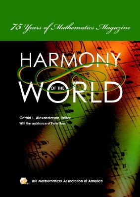 Harmony of the World: 75 Years of Mathematics Magazine by Gerald L. Alexanderson