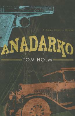 Anadarko: A Kiowa Country Mystery by Tom Holm