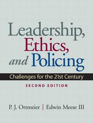 Leadership, Ethics and Policing: Challenges for the 21st Century by Edwin Meese III, P. Ortmeier
