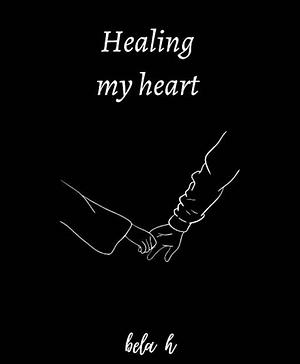 Healing my heart by Bela H