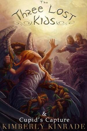 The Three Lost Kids & Cupid's Capture by Kimberly Kinrade