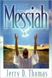 Messiah: A Contemporary Adaptation of the Classic Work on Jesus' Life, the Desire of Ages by Jerry D. Thomas