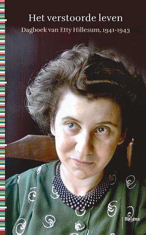 Het verstoorde leven: dagboeken en brieven van Etty Hillesum, 1941-1943 by Etty Hillesum