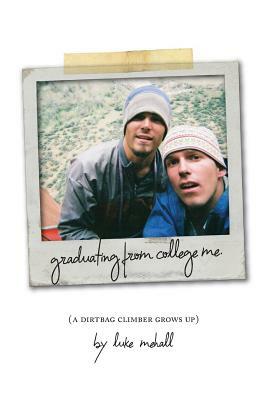 Graduating From College Me, A Dirtbag Climber Grows Up by Luke Mehall