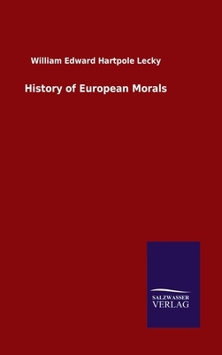 History of European Morals by William Edward Hartpole Lecky