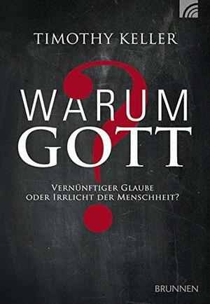 Warum Gott?: Vernünftiger Glaube oder Irrlicht der Menschheit? by Timothy Keller