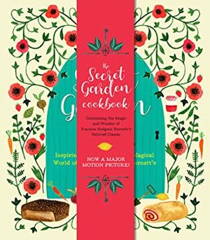The Secret Garden Cookbook: Inspiring Recipes from the Magical World of Frances Hodgson Burnett's The Secret Garden by Amy Cotler