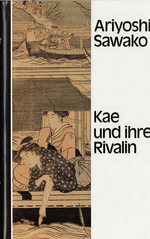 Kae und ihre Rivalin by Sawako Ariyoshi