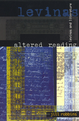 Altered Reading: Levinas and Literature by Jill Robbins