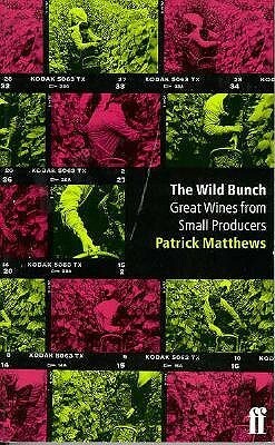 The Wild Bunch: Great Wines From Small Producers by Patrick Matthews