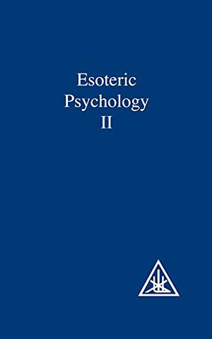 Esoteric Psychology, Vol. 2: A Treatise on the Seven Rays by Alice A. Bailey