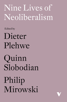 Nine Lives of Neoliberalism by Philip Mirowski, Dieter Plehwe, Quinn Slobodian