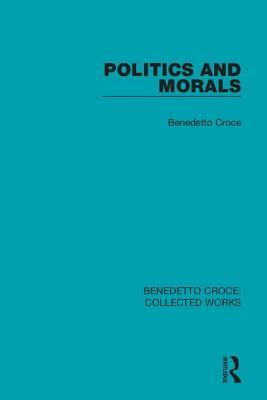 Politics and Morals by Benedetto Croce