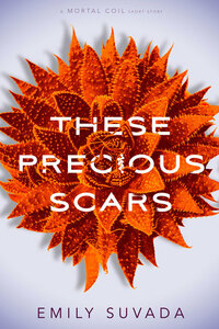 These Precious Scars by Emily Suvada
