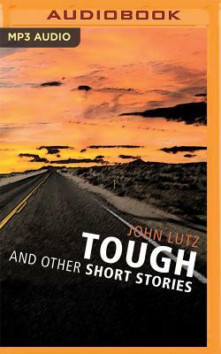 Tough and Other Short Stories: Tough, High Stakes, the Real Shape of the Coast by John Lutz