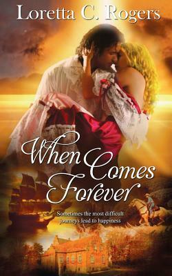 When Comes Forever by Loretta C. Rogers