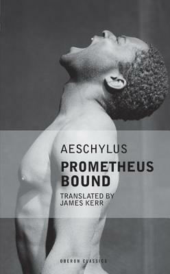 Aeschylus: Prometheus Bound: KIT Productions Presents by James Kerr