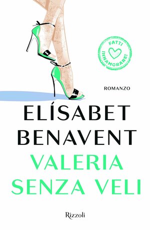 Valeria senza veli. Fatti innamorare! by Elísabet Benavent