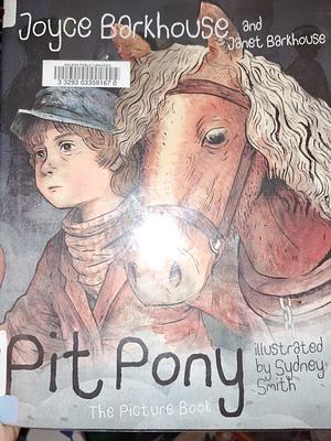 Pit Pony: The Picture Book by Janet Barkhouse, Joyce Barkhouse