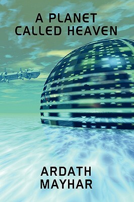 A Planet Called Heaven: A Science Fiction Novel by Ardath Mayhar