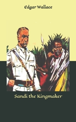 Sandi the Kingmaker by Edgar Wallace