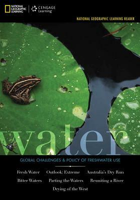 National Geographic Learning Reader Series: Water: Challenges & Policy of Freshwater Use by National Geographic Learning