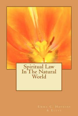Spiritual Law In The Natural World by Emma Curtis Hopkins, H. M. Stowe