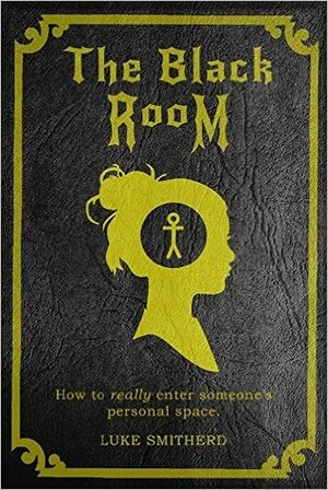 The Black Room, Part One: In The Black Room by Luke Smitherd