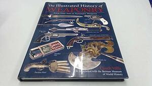 Weaponry An Illustrated History by Chuck Wills