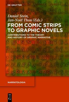 From Comic Strips to Graphic Novels: Contributions to the Theory and History of Graphic Narrative by Jan-No L. Thon, Daniel Stein