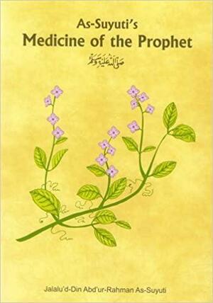 As-Suyuti's Medicine of the Prophet, May Allah Bless Him and Grant Him Peace by Suyauotai