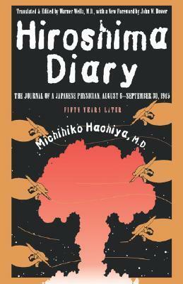 Hiroshima Diary: The Journal of a Japanese Physician, August 6-September 30, 1945 by Michihiko Hachiya, John W. Dower, Warner Wells