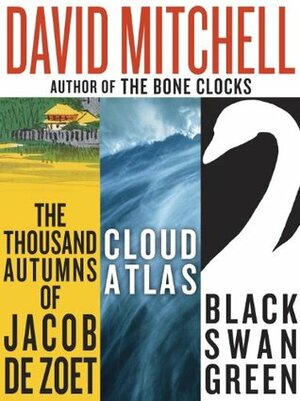 David Mitchell: Cloud Atlas, Black Swan Green, and The Thousand Autumns of Jacob de Zoet by David Mitchell