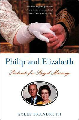 Philip and Elizabeth: Portrait of a Royal Marriage by Gyles Brandreth