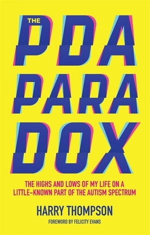 The PDA Paradox: The Highs and Lows of My Life on a Little-Known Part of the Autism Spectrum by Harry Thompson, Felicity Evans