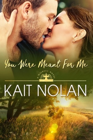 You Were Meant For Me by Kait Nolan