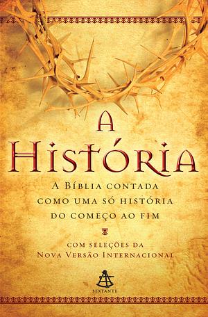 A História: a bíblia contada como uma só historia do começo ao fim by The Zondervan Corporation