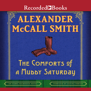 The Comforts of a Muddy Saturday by Alexander McCall Smith