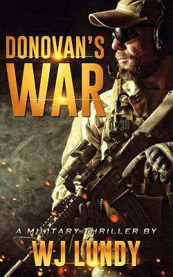 Donovan's War: A Military Thriller by W. J. Lundy